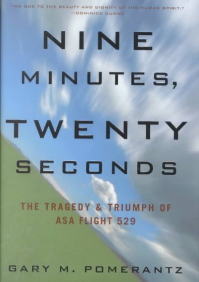 Nine minutes, twenty seconds : the tragedy and triumph of ASA flight 529 / Gary M. Pomerantz.