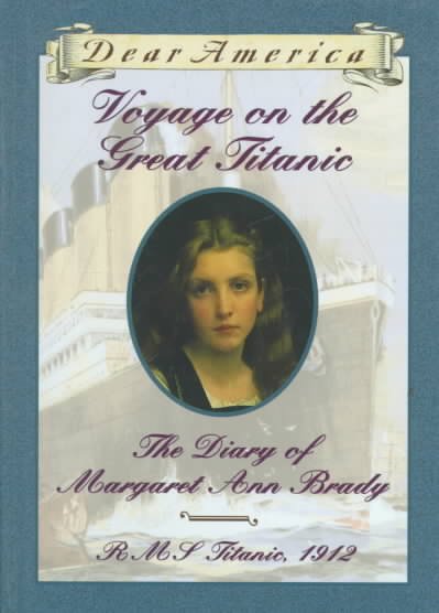 Voyage on the great Titanic : the diary of Margaret Ann Brady, R.M.S. Titanic, 1912 / by Ellen Emerson White.