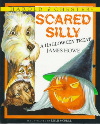 Harold & Chester in scared silly : a Halloween treat / James Howe ; illustrated by Leslie Morrill.