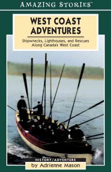 West Coast adventures : shipwrecks, lighthouses, and rescues along Canada's west coast / by Adrienne Mason.