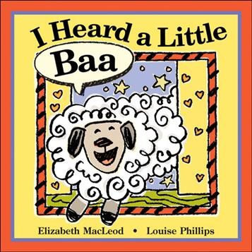 I heard a little baa / Elizabeth MacLeod ; illustrated by Louise Phillips.