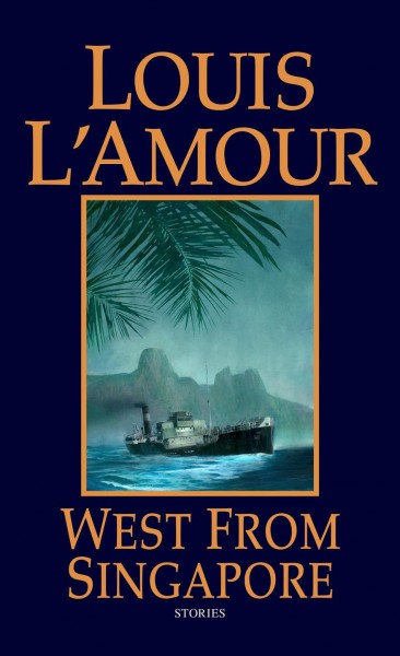 West from Singapore : stories / Louis L'Amour.