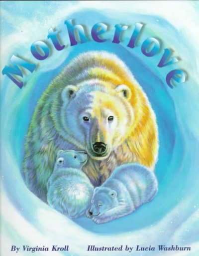 Motherlove / by Virginia Kroll ; illustrated by Lucia Washburn.