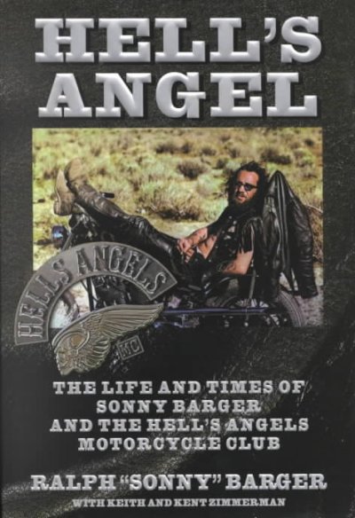 Hell's Angel : the life and times of Sonny Barger and the Hell's Angels Motorcycle club / Ralph "Sonny" Barger with Keith and Kent Zimmerman.