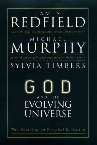 God and the evolving universe : the next step in personal evolution / James Redfield, Michael Murphy, and Sylvia Timbers.
