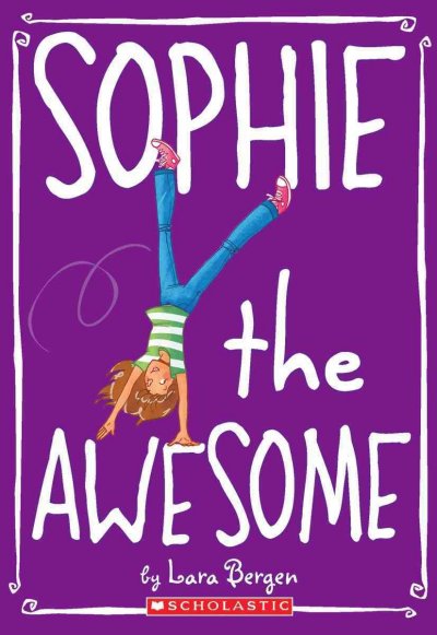 Sophie the Awesome / by Lara Bergen ; illustrated by Laura Tallardy.