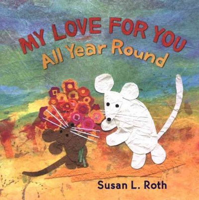 My love for you all year round / Susan L. Roth.