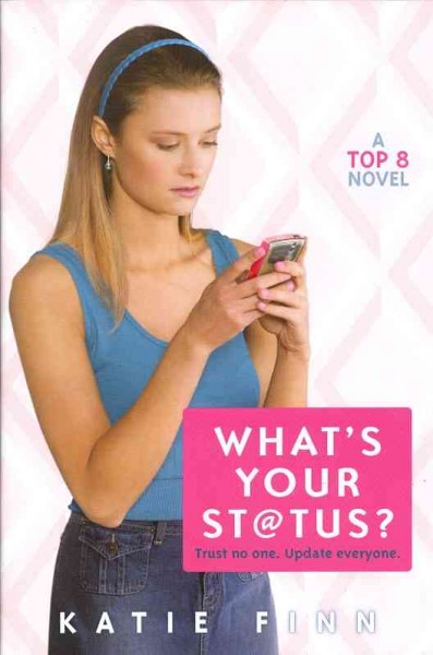 What's your status? : a Top 8 novel / Katie Finn.
