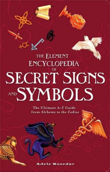 The Element encyclopedia of secret signs and symbols : the ultimate A-Z guide from alchemy to the zodiac / Adele Nozedar.