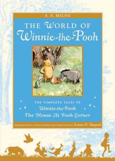 The world of Winnie-the-Pooh : the complete Winnie-the-Pooh and The house at Pooh Corner / A. A. Milne ; decorations by E. H. Shepard.