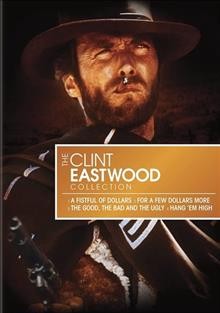 The Clint Eastwood collection [videorecording]. A fistful of dollars / A few dollars more / The good, the bad and the ugly / Hang 'em high