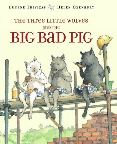 The three little wolves and the big bad pig / Eugene Trivizas ; illustrated by Helen Oxenbury.