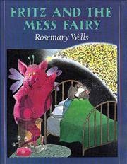 Fritz and the Mess Fairy / Rosemary Wells.