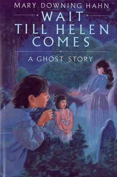 Wait till Helen comes : a ghost story / Mary Downing Hahn.