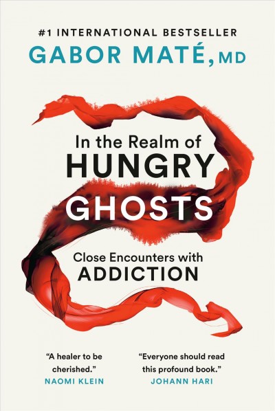 In the Realm of Hungry Ghosts : Close Encounters with Addiction.