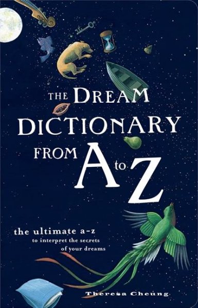 The Dream Dictionary from A to Z : The Ultimate a-z to Interpret the Secrets of Your Dreams.