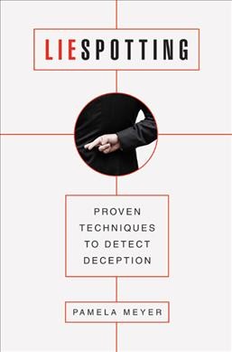 Liespotting : proven techniques to detect deception / Pamela Meyer.