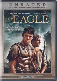 The eagle [Bluray] / Focus Features presents, in association with Film4, a Duncan Kenworthy production ; screenplay by Jeremy Brock ; produced by Duncan Kenworthy ; directed by Kevin Macdonald.