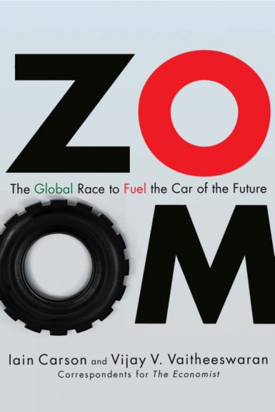 Zoom [electronic resource] : the global race to fuel the car of the future / Iain Carson and Vijay V. Vaitheeswaran.