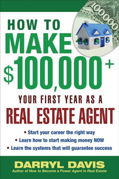 How to make $100,000+ your first year as a real estate agent [electronic resource] / Darryl Davis.