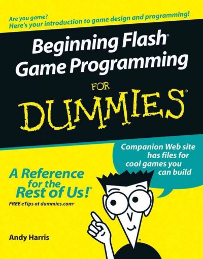 Beginning Flash game programming for dummies [electronic resource] / by Andy Harris.