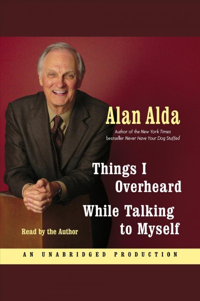 Things I overheard while talking to myself [electronic resource] / Alan Alda.