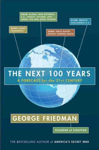 The next 100 years [electronic resource] : a forecast for the 21st century / George Friedman.