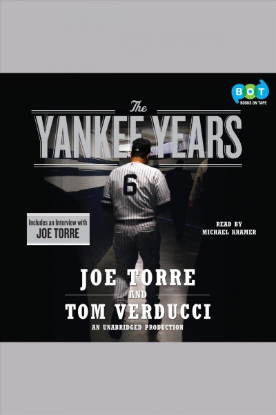The Yankee years [electronic resource] / Joe Torre and Tom Verducci.