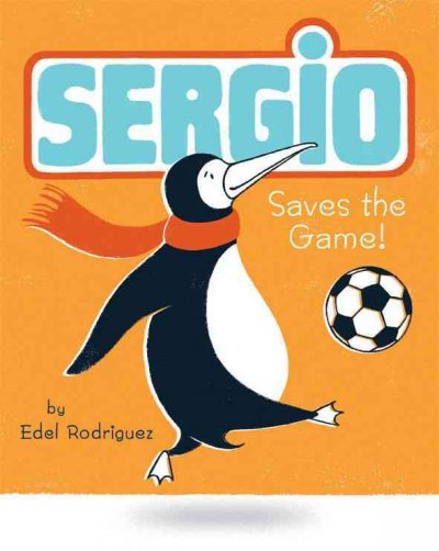 Sergio saves the game! [electronic resource] / by Edel Rodriguez.