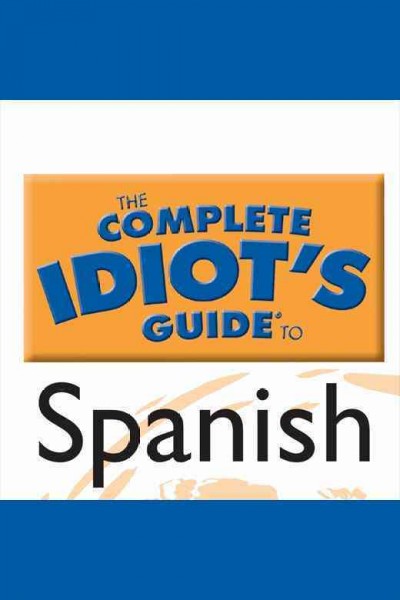 The complete idiot's guide to Spanish. Level 1 [electronic resource].