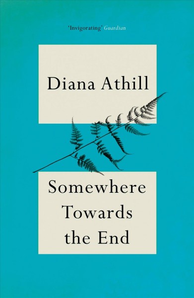 Somewhere towards the end [electronic resource] / Diana Athill.