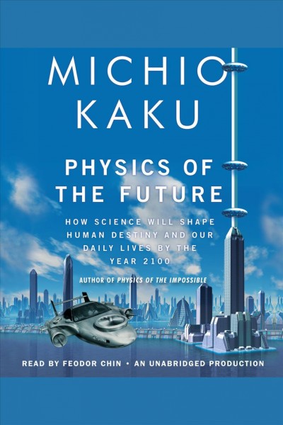 Physics of the future [electronic resource] : [how science will change daily life by 2100] / Michio Kaku.
