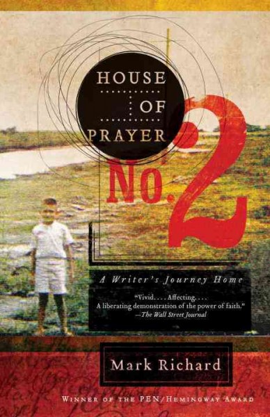 House of prayer no. 2 [electronic resource] : a writer's journey home / Mark Richard.