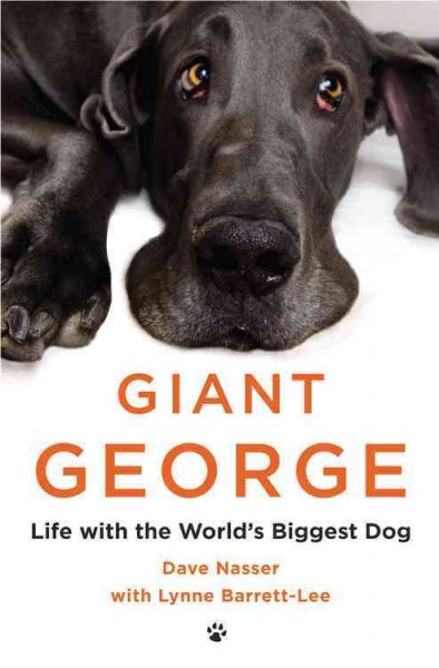 Giant George : life with the world's biggest dog / Dave Nasser ; with Lynne Barrett-Lee.