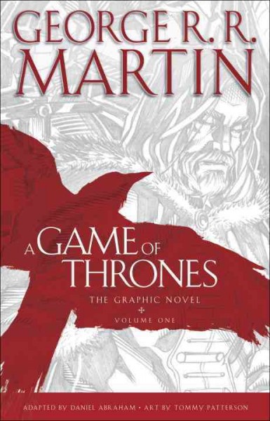 A game of thrones : the graphic novel, volume 1 / George R.R. Martin ; adapted by Daniel Abraham ; art by Tommy Patterson ; colors by Ivan Nunes ; lettering by Marshall Dillon.
