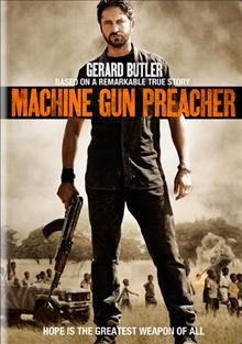 Machine gun preacher [videorecording] / Relativity Media presents in association with Virgin Produced a Safady Entertainment, Apparatus, GG Filmz production ; produced by Robbie Brenner ... [et al.] ; written by Jason Keller ; directed by Marc Forster.