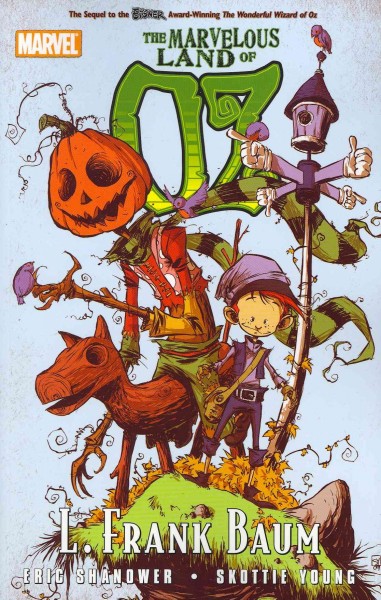 The marvelous land of OZ [Paperback] / adapted from the novel by L. Frank Baum ; writer, Eric Shanower ; artist, Skottie Young ; colorist, Jean-Francois Beaulieu ; letterer Jeff Eckleberry.