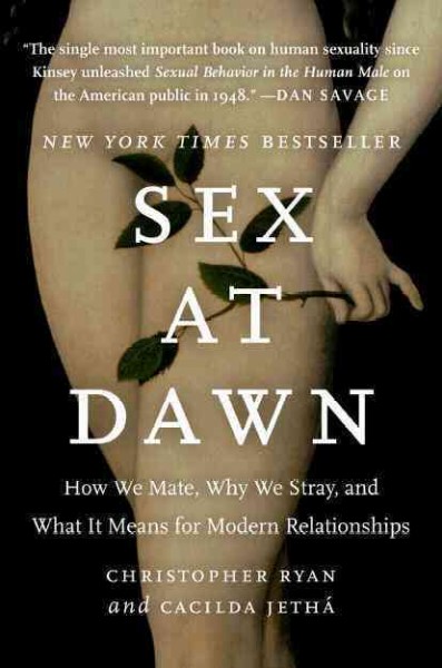 Sex at dawn : how we mate, why we stray, and what it means for modern relationships / Christopher Ryan and Cacilda Jethá.