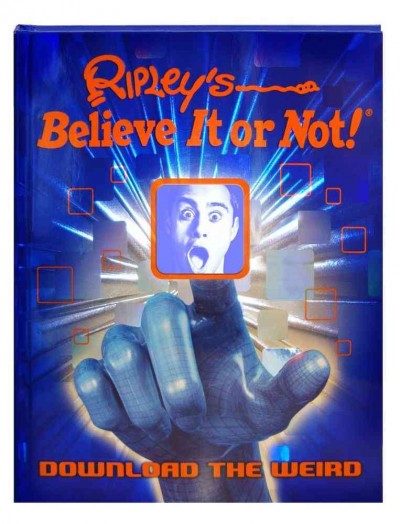 Ripley's believe it or not! : download the weird / [text, Geoff Tibballs ; additional text, James Proud].