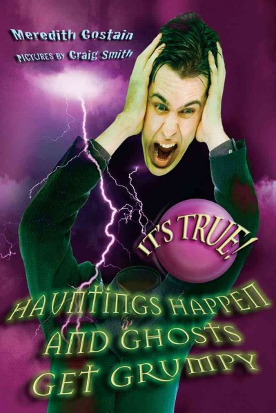 It's true! hauntings happen and ghosts get grumpy [electronic resource] / Meredith Costain.