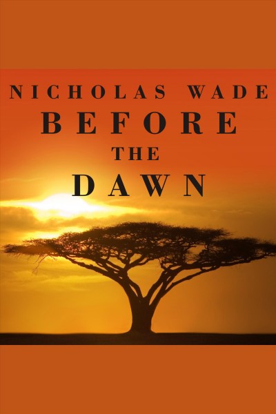 Before the dawn [electronic resource] : recovering the lost history of our ancestors / Nicholas Wade.