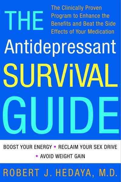 The antidepressant survival guide [electronic resource] : the clinically proven program to enhance the benefits and beat the side effects of your medication / Robert J. Hedaya with Deborah Kotz.