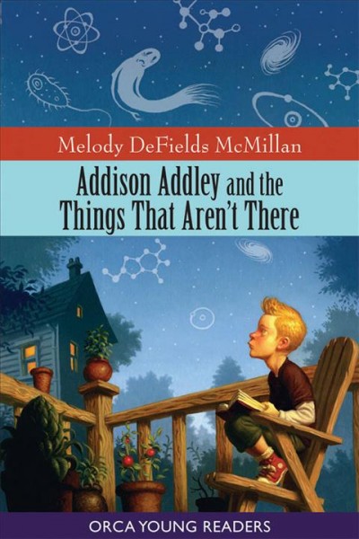 Addison Addley and the things that aren't there [electronic resource] / Melody DeFields McMillan.