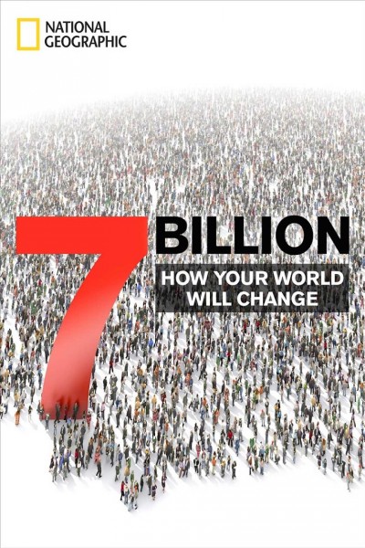 7 billion [electronic resource] : how your world will change / National Geographic.