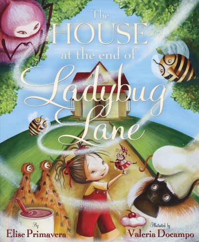 The house at the end of Ladybug Lane [electronic resource] / by Elise Primavera ; illustrated by Valeria Docampo.