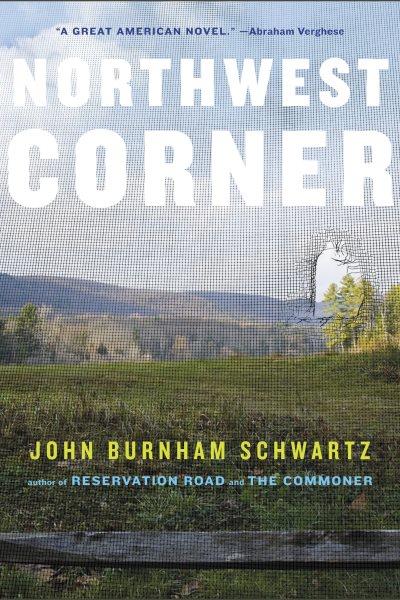 Northwest corner [electronic resource] : a novel / John Burnham Schwartz.