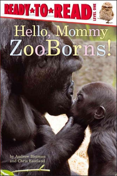 Hello, mommy ZooBorns! / by Andrew Bleiman and Chris Eastland.