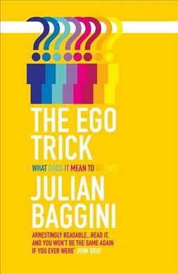 The ego trick : [what does it mean to be you?] / Julian Baggini.