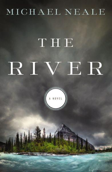 The river [electronic resource] / Michael Neale.