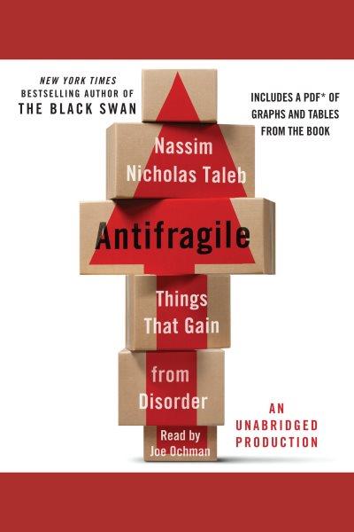 Antifragile [electronic resource] : things that gain from disorder / Nassim Nicholas Taleb.